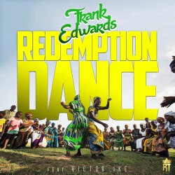 Frank Edwards - Redemption Dance (feat. Victor Ike)