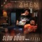 Slow Down (feat. Essel) - Zhen lyrics