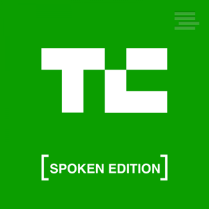 TechCrunch Startups – Spoken Edition podcast