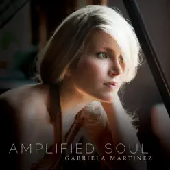 Amplified Soul - Gabriela Martínez Amplified Soul - Gabriela Martínez
