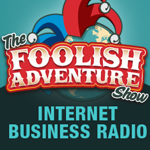 The Foolish Adventure Show | Internet Business Radio podcast