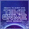 Take On Me - Ready Player One (Epic Orchestral Version) - Single album lyrics, reviews, download