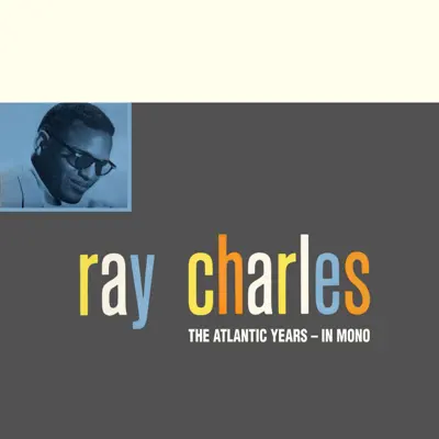 The Atlantic Years - In Mono (Remastered) - Ray Charles