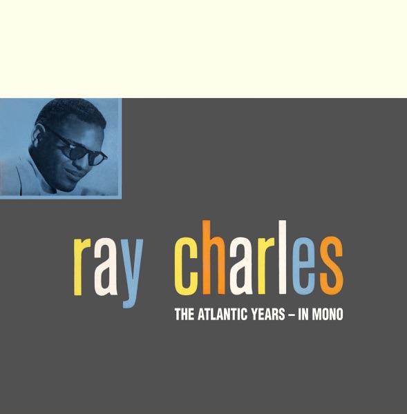 The Atlantic Years - In Mono (Remastered) - Ray Charles