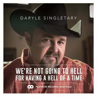 We're Not Going to Hell for Having a Hell of a Time - Single - Daryle Singletary