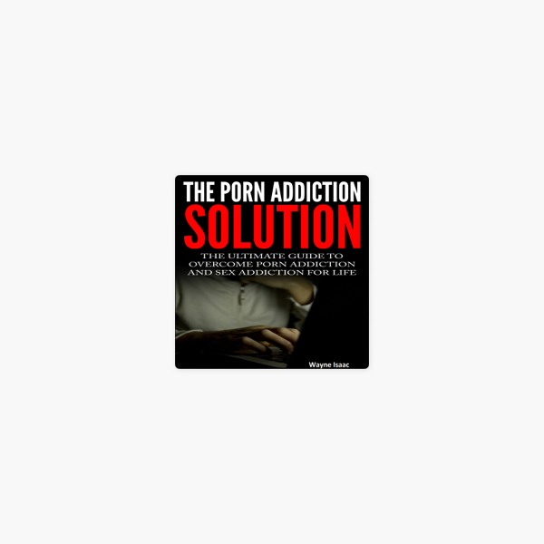 600px x 600px - â€ŽPorn Addiction: Ultimate Guide to Overcome Porn Addiction and Sex  Addiction for Life (Unabridged)