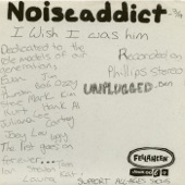 Noise Addict - I Wish I Was Him