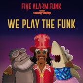 Five Alarm Funk - We Play the Funk (feat. Bootsy Collins)