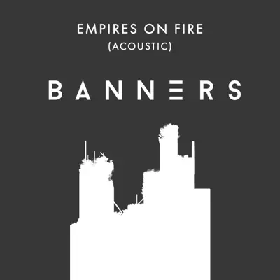 Empires on Fire (Acoustic) - Single - Banners
