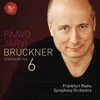 Bruckner: Symphony No. 6 by Paavo Järvi, Frankfurt Radio Symphony & Anton Bruckner album reviews, ratings, credits