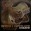 Bitch I Operate (Acoustic) - Single album lyrics, reviews, download