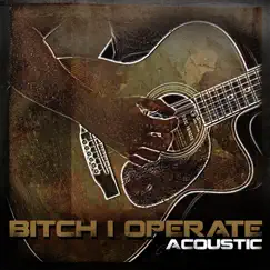 Bitch I Operate (Acoustic) Song Lyrics
