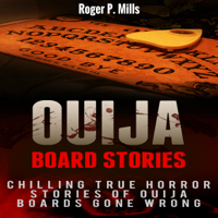 Roger P. Mills - Ouija Board Stories: Chilling True Horror Stories of Ouija Boards Gone Wrong (Unabridged) artwork