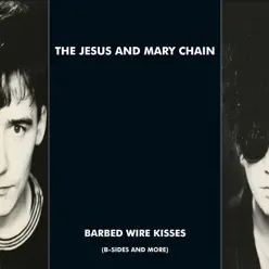 Barbed Wire Kisses (B-Sides and More) - The Jesus and Mary Chain