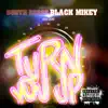 Turn You Up (feat. Black Mikey) - Single album lyrics, reviews, download