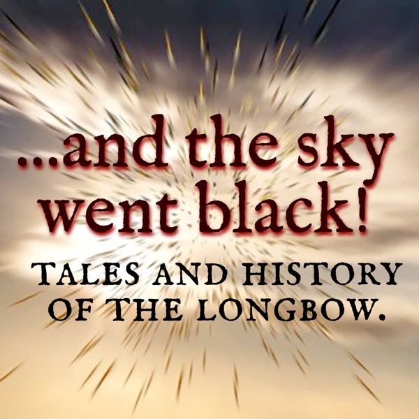 And the sky went Black: Tales and history of the Longbow.