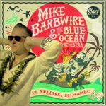 Mike Barbwire & the Blue Ocean Orchestra - El Surfista de Mambo No. 1