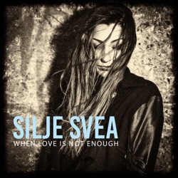 Silje Svea - When Love Is Not Enough