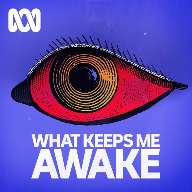 What Keeps Me Awake Podcast by ABC Radio National on Apple Podcasts