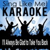 I'll Always Be Glad to Take You Back (Karaoke Version) [Originally Performed By Merle Haggard] - Single
