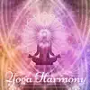 Yoga Harmony – Amazing Healing Music to Calm, Relax and Breathe on Yoga Asanas album lyrics, reviews, download