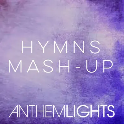 Hymns Mash-Up: How Great Thou Art / It Is Well / Holy, Holy, Holy / Great Is Thy Faithfulness - Single - Anthem Lights