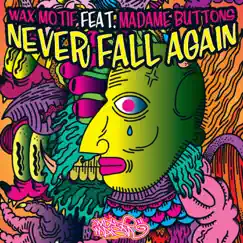 Never Fall Again (feat. Madame Buttons) - Single by Wax Motif album reviews, ratings, credits