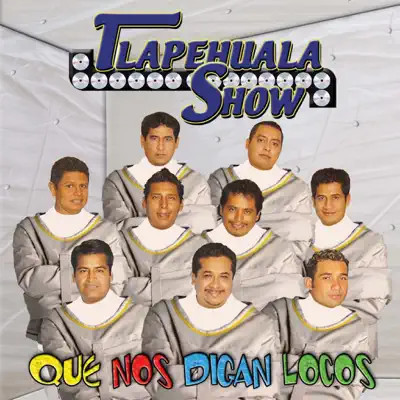 Que Nos Digan Locos - Tlapehuala Show Que Nos Digan Locos - Tlapehuala Show