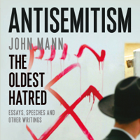 John Mann - Antisemitism: The Oldest Hatred (Unabridged) artwork
