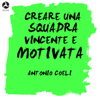 Creare una squadra vincente e motivata - Antonio Coeli