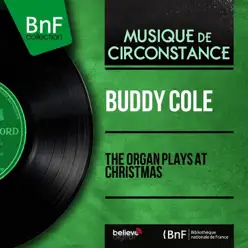 The Organ Plays at Christmas (Mono Version) - Buddy Cole The Organ Plays at Christmas (Mono Version) - Buddy Cole