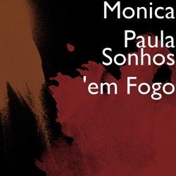 Monica Paula - Sonhos 'em Fogo