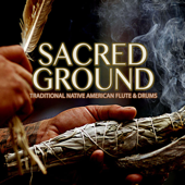 Sacred Ground: Traditional Native American Flute & Drums - Native Spirit