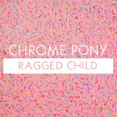 Chrome Pony - Ragged Child