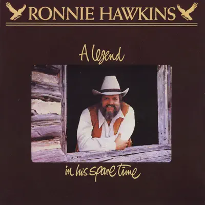 A Legend In His Spare Time - Ronnie Hawkins