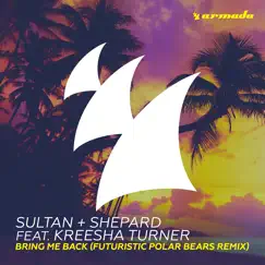 Bring Me Back (feat. Kreesha Turner) [Futuristic Polar Bears Remix] - Single by Sultan + Shepard album reviews, ratings, credits