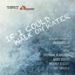 If I Could Walk on Water (feat. Stéphanie Blanchoud, Marie Daulne & Guy Swinnen) - Single - Daan If I Could Walk on Water (feat. Stéphanie Blanchoud, Marie Daulne & Guy Swinnen) - Single - Daan