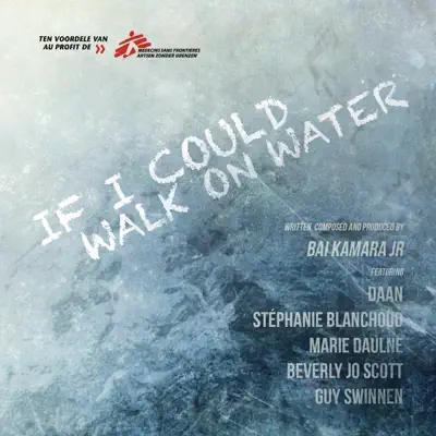 If I Could Walk on Water (feat. Stéphanie Blanchoud, Marie Daulne & Guy Swinnen) - Single - Daan If I Could Walk on Water (feat. Stéphanie Blanchoud, Marie Daulne & Guy Swinnen) - Single - Daan