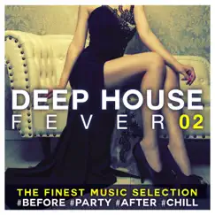 Deep House Fever 02: The Finest Music Selection #Before #Party #After #Chill by Various Artists album reviews, ratings, credits