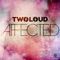 Affected (Radio Edit) - twoloud lyrics
