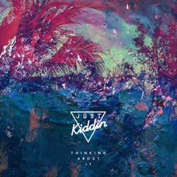 Just Kiddin - Thinking About It (Crom & Thanh Remix)