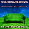 Adventure in the Land of Lounge (The Sting & the Police Dreams)