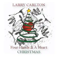 Four Hands & A Heart Christmas by Larry Carlton album reviews, ratings, credits