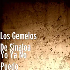 Yo Ya No Puedo - Single - Los Gemelos De Sinaloa Yo Ya No Puedo - Single - Los Gemelos De Sinaloa