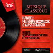 Handel: Feuerwerksmusik & Wassermusik (Mono Version) - Wiener Volksopernorchester & Felix Prohaska