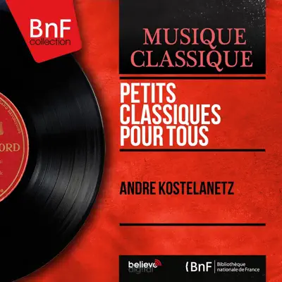 Petits classiques pour tous (Mono Version) - EP - André Kostelanetz Petits classiques pour tous (Mono Version) - EP - André Kostelanetz