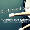 Drumming: Nothing But Drums (Rock, Hip Hop, Jazz & Eclectic)
