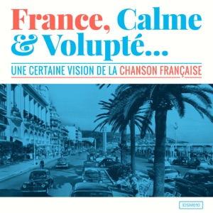 France, calme & volupté (Une certaine vision de la chanson française)