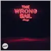 The Wrong Sail - EP album lyrics, reviews, download