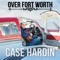 Over Fort Worth - Case Hardin lyrics